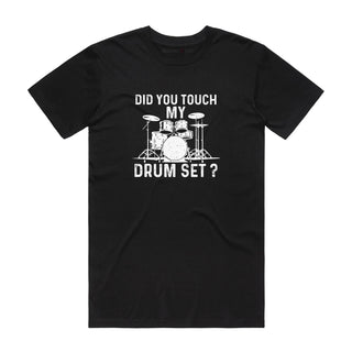 Did You Touch My Drum Set - Music T-Shirt - Black Backyard Tees