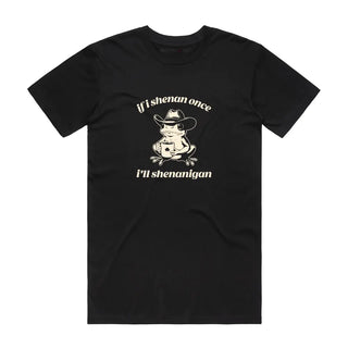If I Shenan Once - Funny T-Shirt - Black Backyard Tees