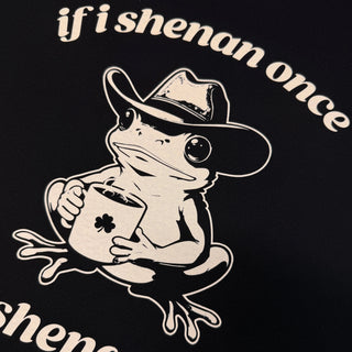 If I Shenan Once - Funny T-Shirt - Black Backyard Tees